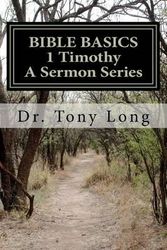 Cover Art for 9781475035414, Bible Basics 1 Timothy a Sermon Series by Tony Long