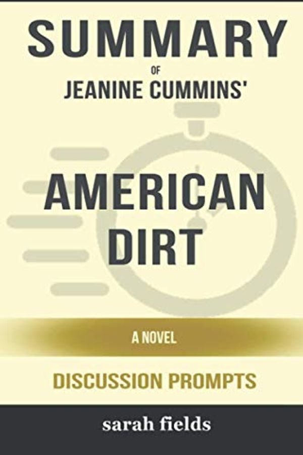 Cover Art for 9798723846814, Summary of American Dirt: A Novel by Jeanine Cummins - Discussion Prompts by Sarah Fields