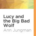 Cover Art for 9781531876746, Lucy and the Big Bad Wolf by Ann Jungman