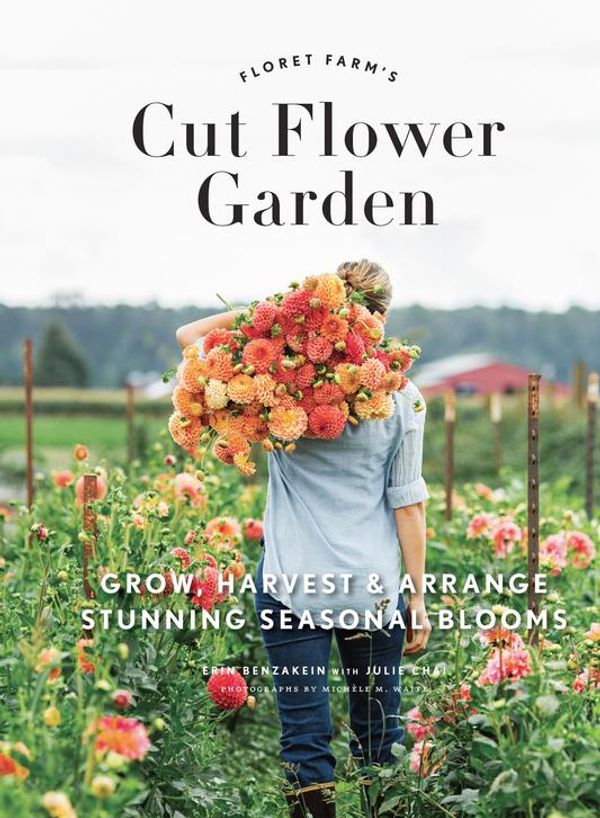 Cover Art for 9781452150932, Floret Farm's Cut Flower Garden by Erin Benzakein