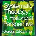 Cover Art for 9780684157962, Systematic Theology: A Historicist Perspective by Gordon D. Kaufman