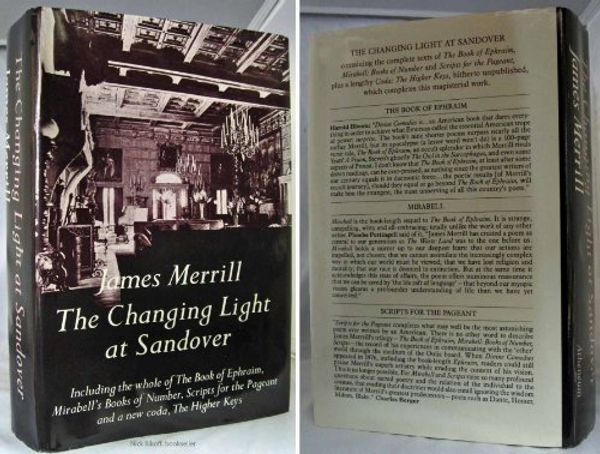 Cover Art for 9780689112829, The Changing Light at Sandover: Including the Whole of the Book of Ephraim, Mirabell's Books of Numer, Scripts for the Pageant and a New Coda, the H by James Merrill