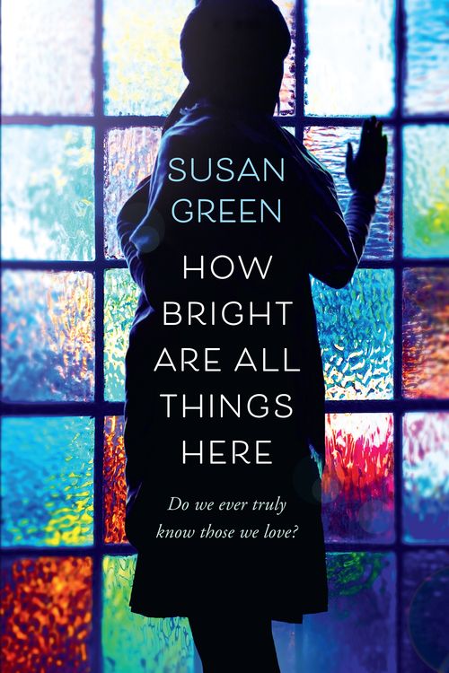 Cover Art for 9781925481303, How Bright Are All Things Here by Susan Green