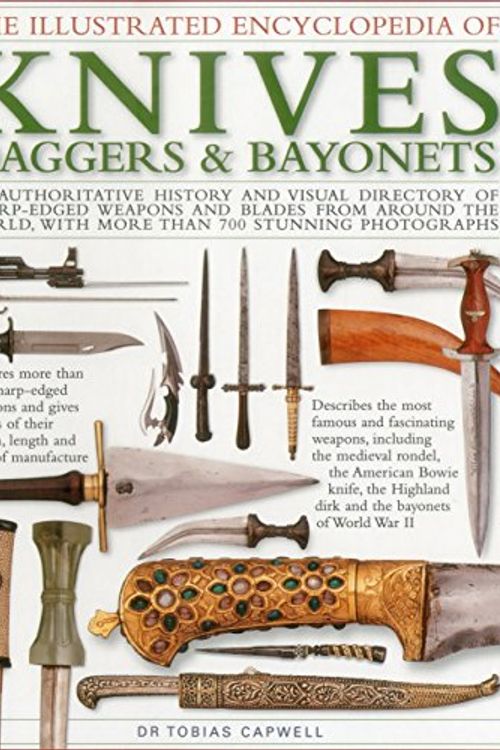 Cover Art for 9781780193939, The Illustrated Encyclopedia of Knives, Daggers & Bayonets by Tobias Capwell