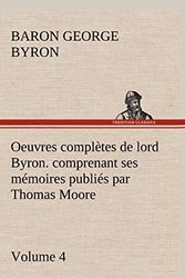 Cover Art for 9783849146122, Oeuvres Compl Tes de Lord Byron. Volume 4. Comprenant Ses M Moires Publi S Par Thomas Moore by George Gordon Byron Baron Byron