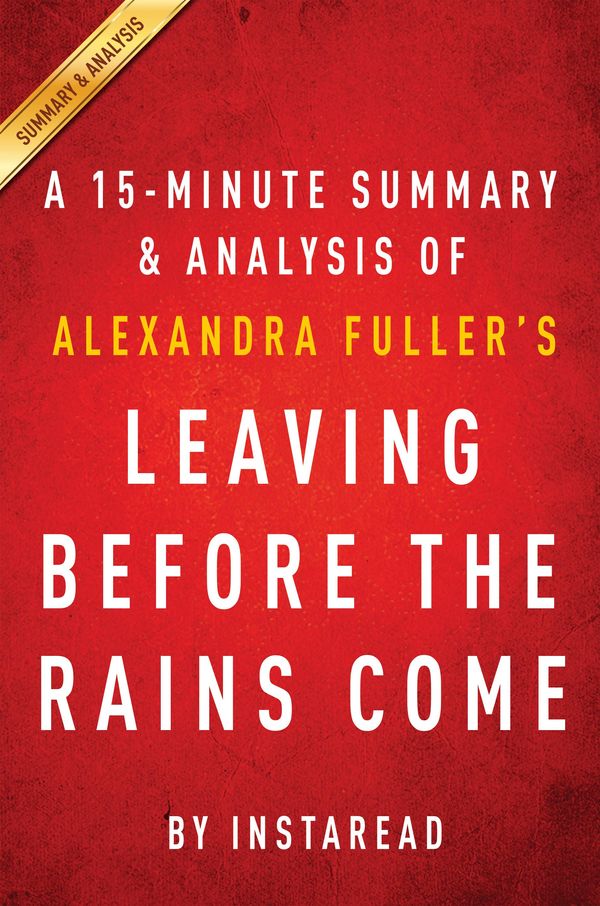 Cover Art for 1230000301760, Leaving Before the Rains Come by Alexandra Fuller - A 15-minute Summary & Analysis by Instaread