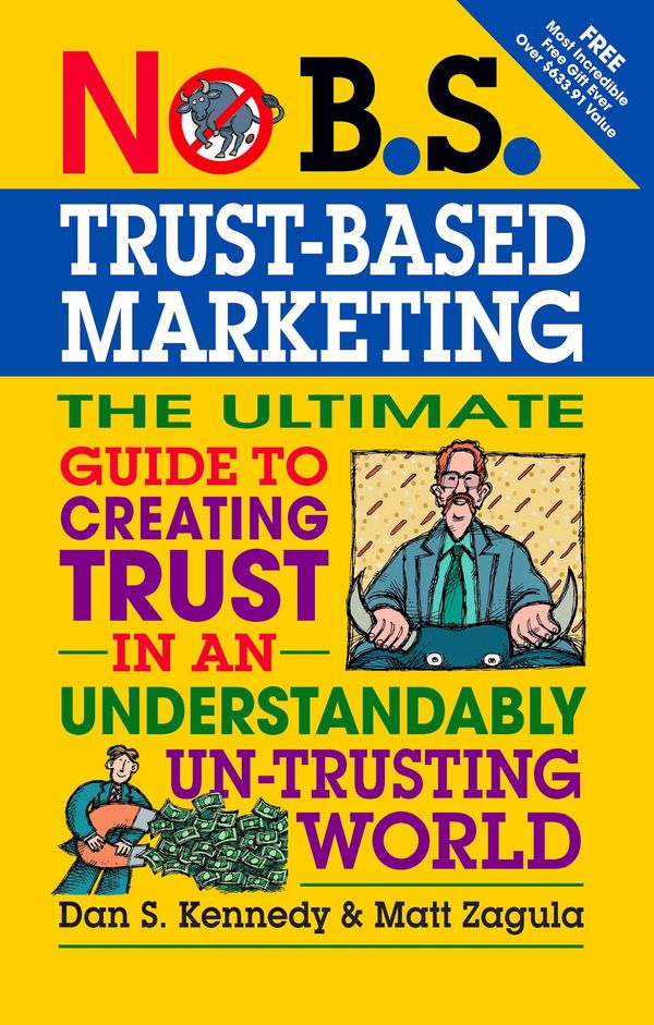 Cover Art for 9781613081761, No B.S. Trust Based Marketing by Dan S. Kennedy, Matt Zagula
