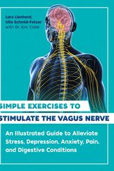 Cover Art for 9781644116296, Simple Exercises to Stimulate the Vagus Nerve: An Illustrated Guide to Alleviate Stress, Depression, Anxiety, Pain, and Digestive Conditions by Lars Lienhard, Ulla Schmid-Fetzer