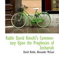 Cover Art for 9780559757426, Rabbi David Kimchi's Commentary Upon the Prophecies of Zechariah by David Kimhi