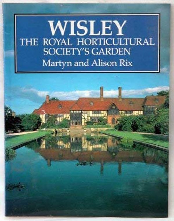 Cover Art for 9781871919011, Wisley: Royal Horticultural Society's Garden by Martyn Rix