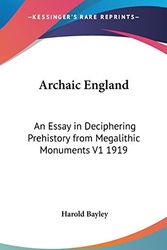 Cover Art for 9780548053782, Archaic England: An Essay in Deciphering Prehistory from Megalithic Monuments V1 1919 by Harold Bayley
