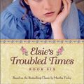 Cover Art for 9781928749882, Elsie's Troubled Times by Martha Finley