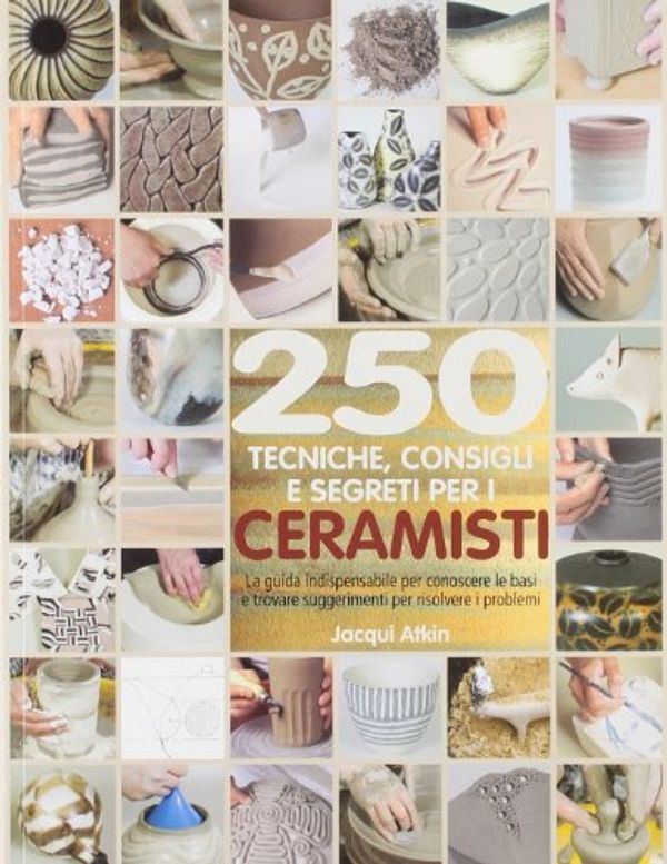 Cover Art for 9788865200186, Duecenticinquanta tecniche, consigli, segreti per ceramisti by Jacqui Atkin