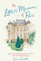 Cover Art for 9780762466399, The Little(r) Museums of Paris: An Illustrated Guide to the City's Hidden Gems by Emma Jacobs