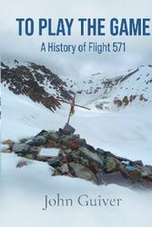 Cover Art for 9781913166694, To Play the Game: A History of Flight 571: COLOUR EDITION by Guiver, John