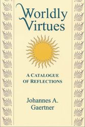 Cover Art for 9781890482824, Worldly Virtues: A Catalogue of Reflections by Johannes A. Gaertner