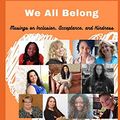 Cover Art for 9798682352227, We All Belong: Musings on inclusion, acceptance, and kindness by Catherine Hughes, Karima Leslie, Latoya Washington