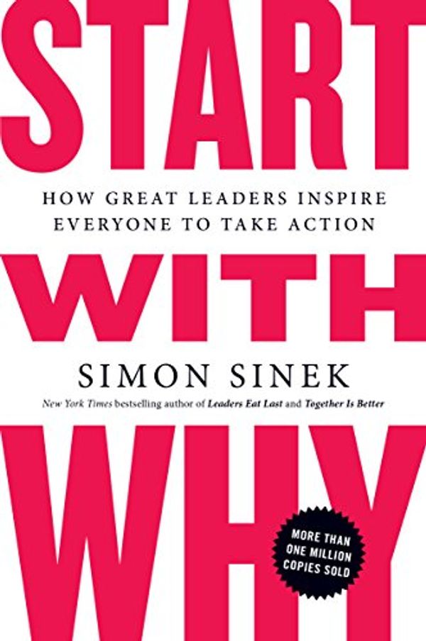 Cover Art for 8580001042060, Start with Why: How Great Leaders Inspire Everyone to Take Action by Simon Sinek