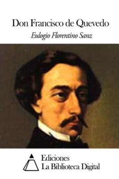 Cover Art for 9781503038967, Don Francisco de Quevedo by Eulogio Florentino Sanz