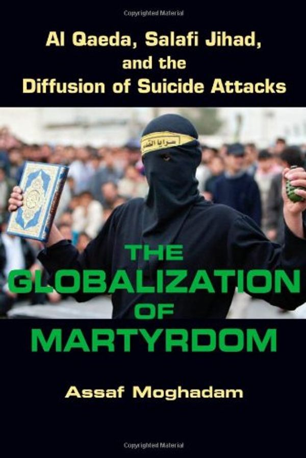 Cover Art for 9780801890550, The Globalization of Martyrdom by Assaf Moghadam