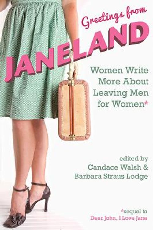 Cover Art for 9781627782340, Greetings from Janeland: Women Write More About Leaving Men for Women by Candace Walsh