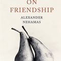 Cover Art for 9780465082926, On Friendship by Alexander Nehamas