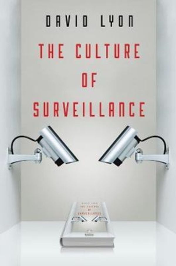 Cover Art for 9780745671734, The Culture of Surveillance: Watching as a Way of Life by David Lyon