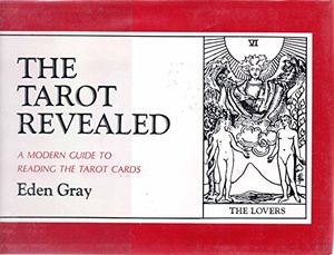 Cover Art for B00454UW8C, The Tarot Revealed: A Modern Guide to Reading the Tarot Cards by Eden Gray