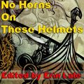 Cover Art for 9781513047980, No Horns on these Helmets by Cynthia Ward, Erin Lale, Gerri Leen, Hugh B. Long, L.J. Bonham, Tony Thorne MBE, Tyree Kimber