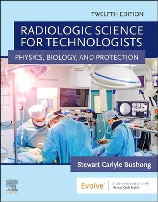 Cover Art for 9780323749558, Radiologic Science for Technologists: Physics, Biology, and Protection by Stewart C. Bushong