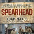 Cover Art for 9780804176729, Spearhead: The World War II Odyssey of an American Tank Gunner by Adam Makos