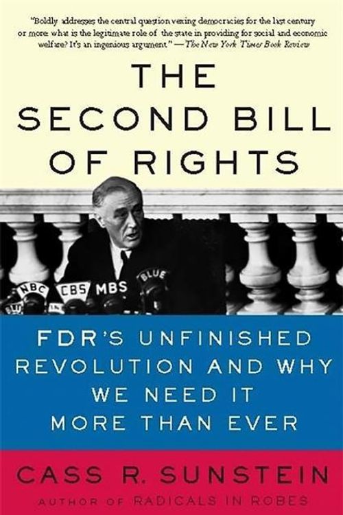 Cover Art for 9780465083336, The Second Bill of Rights: FDR’s Unfinished Revolution and Why We Need It More Than Ever by Cass Sunstein