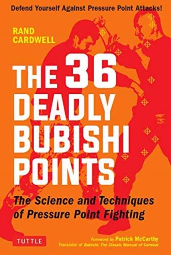 Cover Art for 9780804850247, The 36 Deadly Bubishi Points: The Science and Technique of Pressure Point Fighting - Defend Yourself Against Pressure Point Attacks! by Rand Cardwell