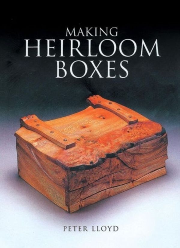 Cover Art for 9781861081766, Making Heirloom Boxes by Peter Lloyd