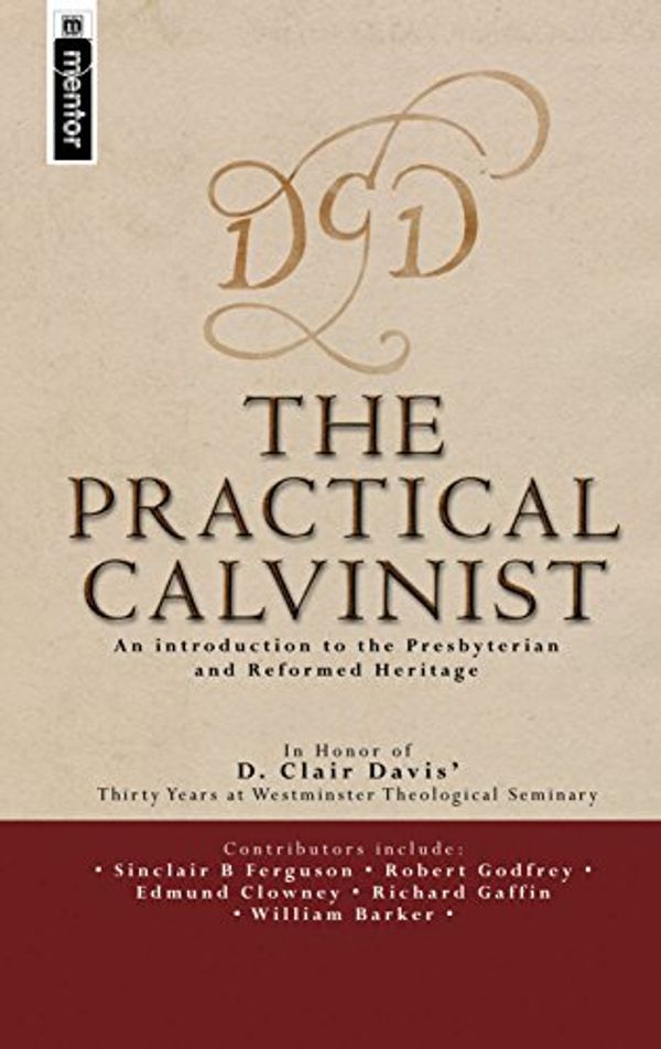 Cover Art for 9781857928143, The Practical Calvinist: An introduction to the Presbyterian and Reformed Heritage by Various