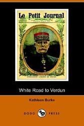 Cover Art for 9781406502213, The White Road to Verdun by Kathleen Burke