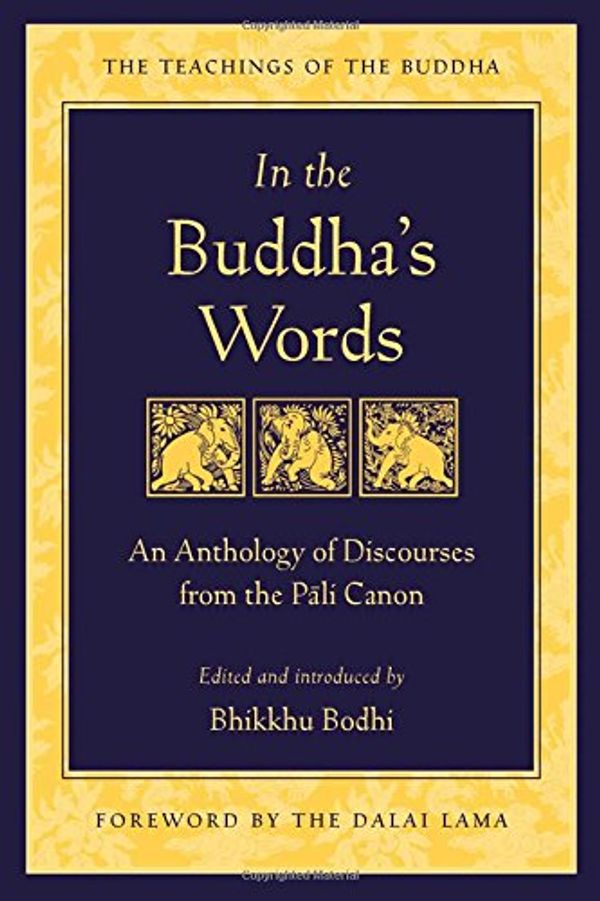 Cover Art for 0783324833676, In the Buddha's Words: An Anthology of Discourses from the Pali Canon by Bhikkhu Bodhi