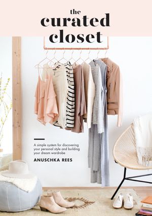 Cover Art for 9781607749486, The Curated Closet: A Simple System for Discovering Your Personal Style and Building Your Dream Wardrobe by Anuschka Rees