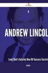 Cover Art for 9781488887765, A Andrew Lincoln Look That’s Entirely New - 68 Success Secrets by Dale Hart