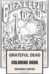 Cover Art for 9781546608943, Grateful Dead Coloring Book: Californian Rock Band American Legends Jerry Garcia and Bob Weir Inspired Adult Coloring Book by Richard Carter