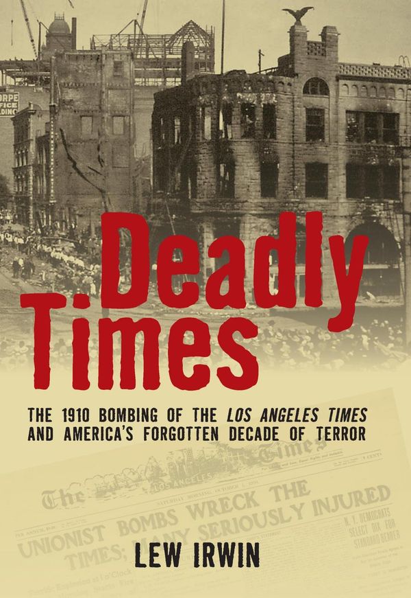 Cover Art for 9780762795246, Deadly Times: The 1910 Bombing of the Los Angeles Times and America's Forgotten Decade of Terror by Unknown