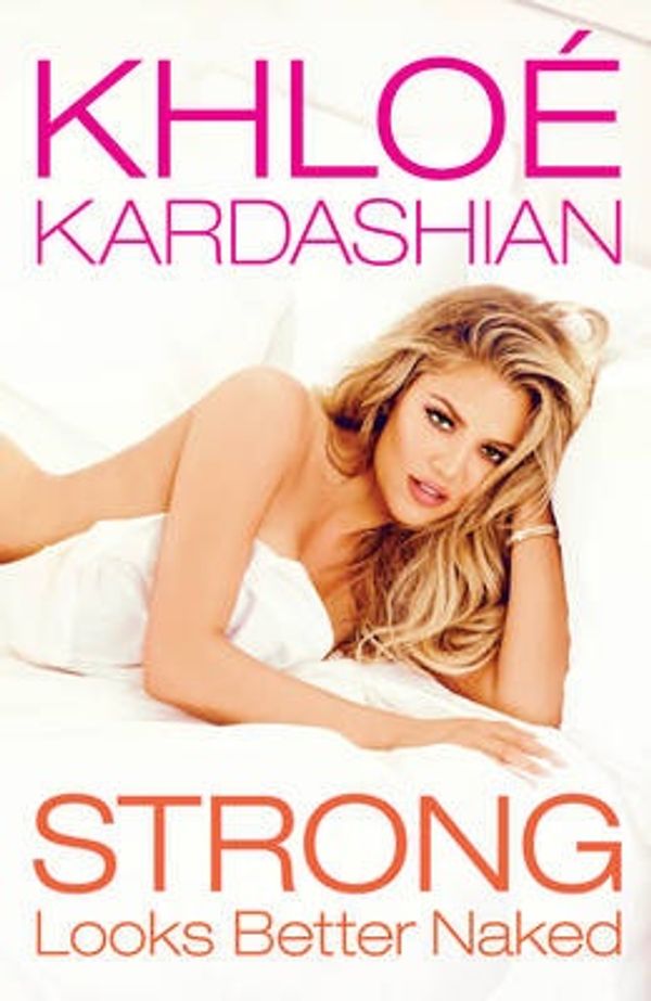 Cover Art for 9781471156533, Strong Looks Better Naked by Khloe Kardashian