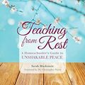 Cover Art for B013TK931O, Teaching from Rest: A Homeschooler's Guide to Unshakable Peace by MacKenzie Sarah