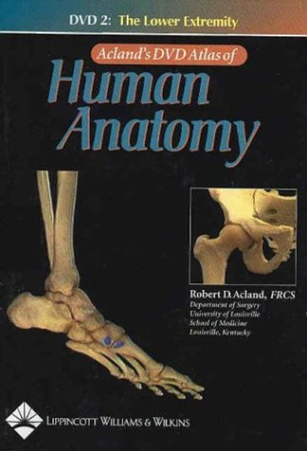 Cover Art for 9780781740647, Acland’s DVD Atlas of Human Anatomy, DVD 2: The Lower Extremity by Robert D. Acland