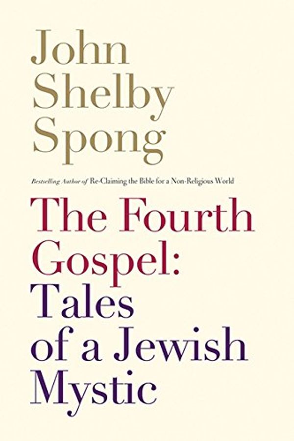 Cover Art for 9781443423991, [ THE FOURTH GOSPEL: TALES OF A JEWISH MYSTIC ] BY Spong, John Shelby ( Author ) [ 2013 ] Hardcover by John Shelby Spong