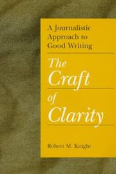 Cover Art for 9780813826141, A Journalistic Approach to Good Writing: The Craft of Clarity by Robert Knight