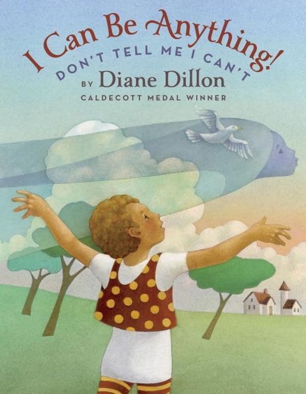 Cover Art for 9781338166903, I Can Be Anything! Don't Tell Me I Can't by Diane Dillon