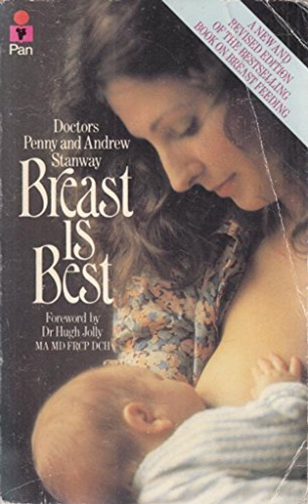 Cover Art for 9780330281102, Breast Is Best (Pan Original) by Dr. Penny Stanway, Dr. Andrew Stanway