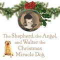 Cover Art for 9780399154133, The Shepherd, the Angel, and Walter the Christmas Miracle Dog by Dave Barry