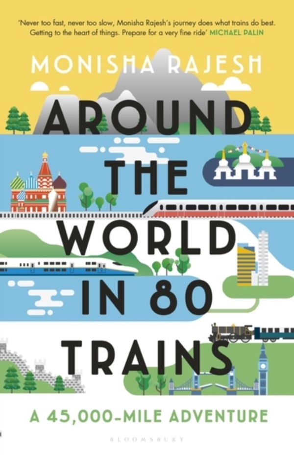 Cover Art for 9781408869758, Around the World in 80 Trains by Monisha Rajesh